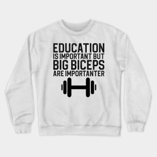 Education Is Important But Big Biceps Is Importanter Crewneck Sweatshirt